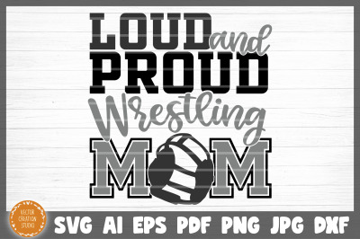 Loud And Proud Wrestling Mom SVG Cut File