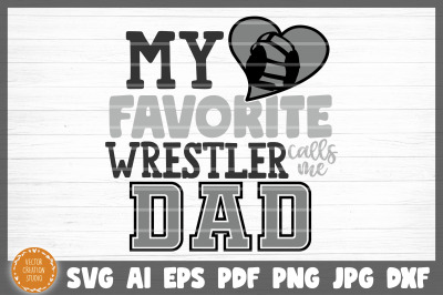 My Favorite Wrestler Calls Me Dad SVG Cut File