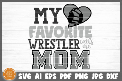 My Favorite Wrestler Calls Me Mom SVG Cut File