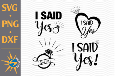 I Said Yes SVG, PNG, DXF Digital Files Include