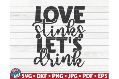 Love stinks, let&#039;s drink SVG | Valentine&#039;s Day quote