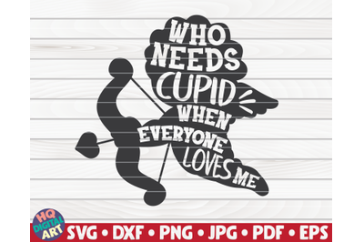 Who needs cupid when everyone loves SVG | Valentine&#039;s Day quote me