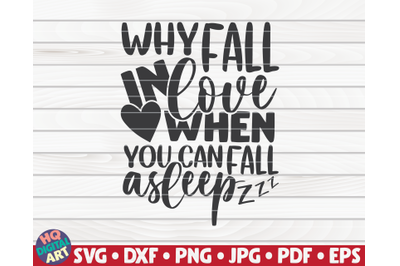 Why fall in love when you can fall asleep SVG | Valentine&#039;s Day quote