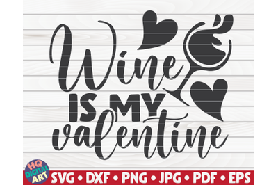 Wine is my valentine SVG | Valentine&#039;s Day quote