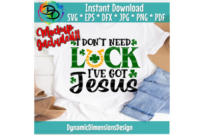 St. Patricks Day SVG, I Don&#039;t Need Luck I&#039;ve Got Jesus Svg, St. Patric