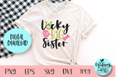 Lucky to be a big sister svg, St. Patrick&#039;s day svg