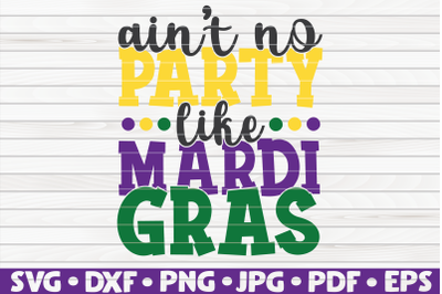 Ain&#039;t no party like Mardi Gras SVG | Mardi Gras quote