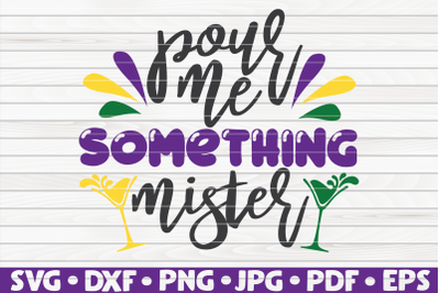 Pour me something mister SVG | Mardi Gras quote