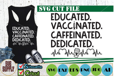 Educated Vaccinated Caffeinated Dedicated SVG Cut File