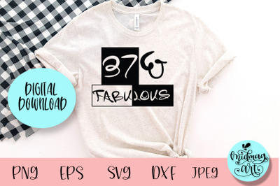 Thirty seven and fabulous svg, birthday svg