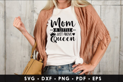 Mom A Little Just Above Queen SVG | Mothers Day Quotes SVG