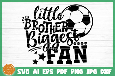 Little Brother Biggest Fan Soccer SVG Cut File