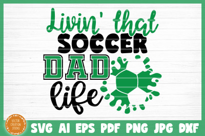 Living That Soccer Dad Life SVG Cut File