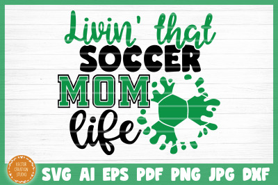 Living That Soccer Mom Life SVG Cut File