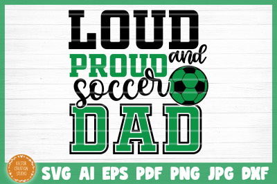 Loud And Proud Soccer Dad SVG Cut File