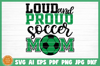 Loud And Proud Soccer Mom SVG Cut File