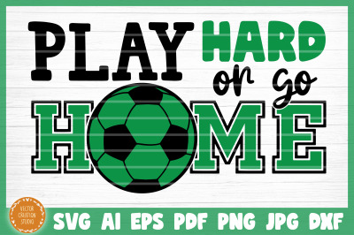 Play Hard Or Go Home Soccer SVG Cut File