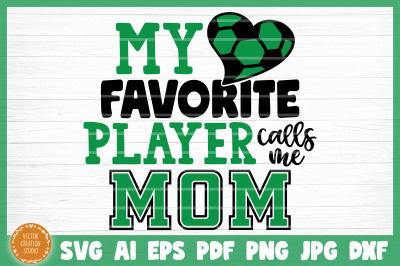 My Favorite Player Calls Me Mom Soccer SVG Cut File