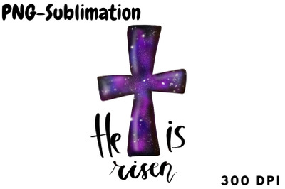 He Is Risen | Cross PNG Sublimation
