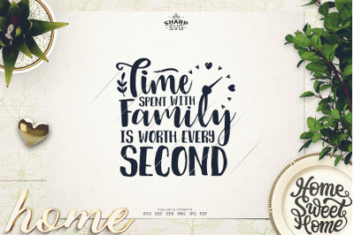 Time Spent with Family is Worth every Second SVG - Quotes