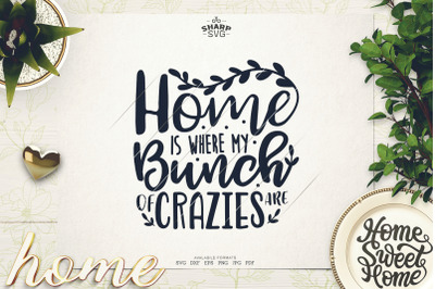 Home is where my Bunch of Crazies are SVG - Family Sayings
