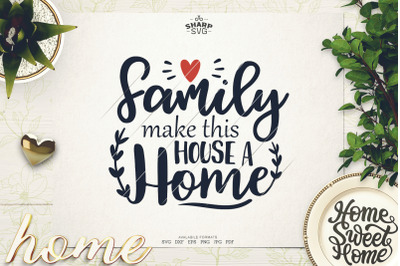 Family make this House a Home SVG - Family Sayings SVG