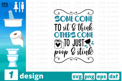 Some come to sit &amp;amp; think others come to just poop &amp;amp; stink SVG Cut File