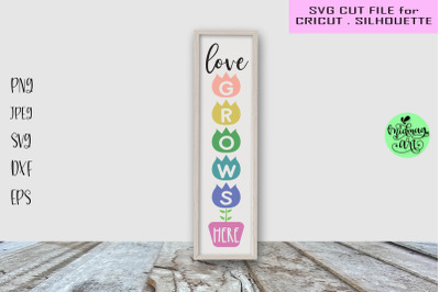 Love grows here porch sign svg, spring sign svg