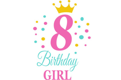 Birthday Girl Svg, Birthday Princess Svg, 8 th Birthday Svg, B-day Gir