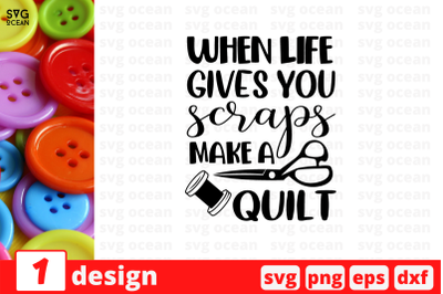 When life gives you scraps Make a Quilt SVG Cut File