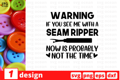 Warning  If you see me with a Seam ripper  SVG Cut File