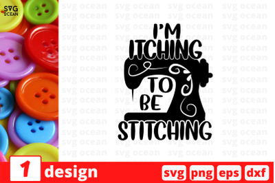 I&#039;m itching to be stitching SVG Cut File