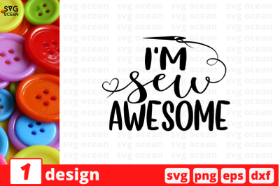 I&#039;m sew awesome SVG Cut File