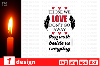 Those we love dont go away they walk beside us everyday SVG Cut File