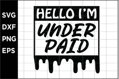 Hello Im Under Paid  SVG