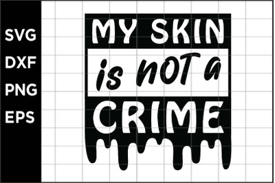 My skin is not a crime SVG