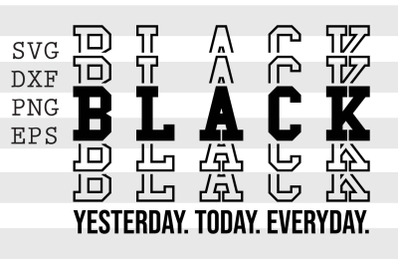 Black Yesterday. Today. Everyday. SVG