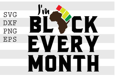 I Am Black Every Month SVG