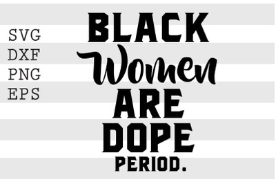 Black Women Are Dope Period SVG