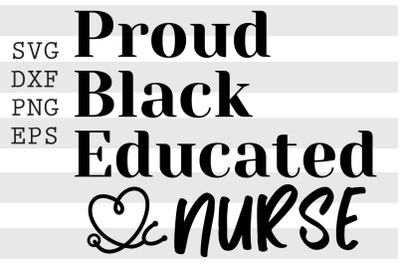 Proud Black Educated Nurse SVG