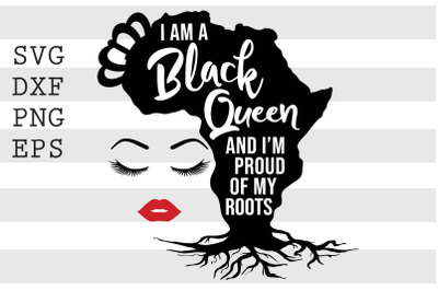 I Am A Black Queen And I Am Proud Of My Roots SVG