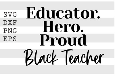 Educator. Hero. Proud Black Teacher SVG