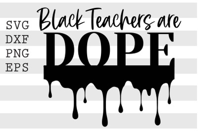 Black Teachers Are Dope SVG