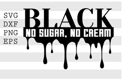 Black No Sugar. No Cream SVG