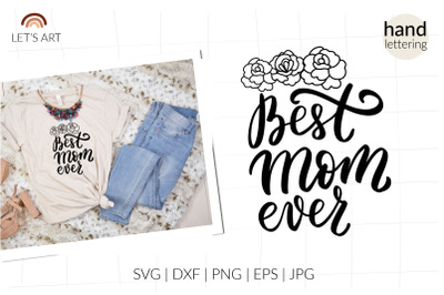 Best mom ever svg for shirt, mothers day svg, mom life svg, floral bor