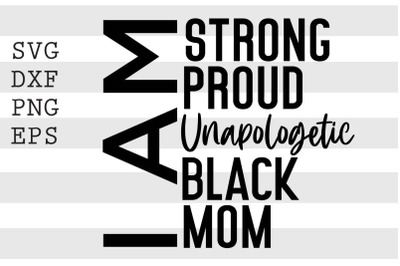 I am strong, proud, unapologetic black mom SVG