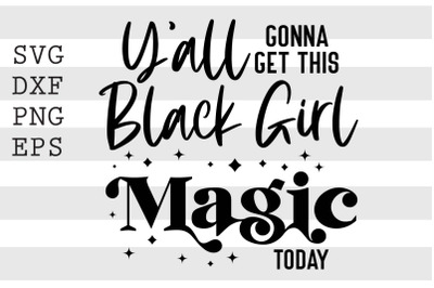 Yall gonna get this black girl magic today SVG