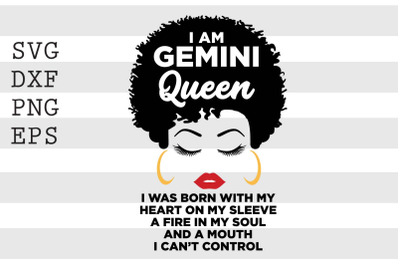 I am Gemini queen  I was born with my heart on my sleeve a fire in my