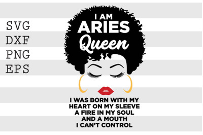 I am Aries queen  I was born with my heart on my sleeve a fire in my s