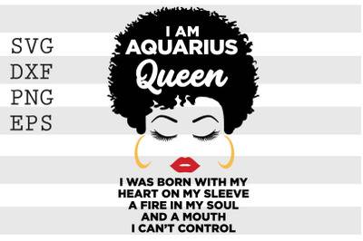 I am Aquarius  I was born with my heart on my sleeve a fire in my soul